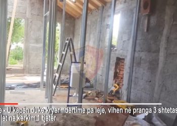 Vazhdojë arrestimet për  ndërtime pa leje. Ndalohen 3 shtetas të tjerë