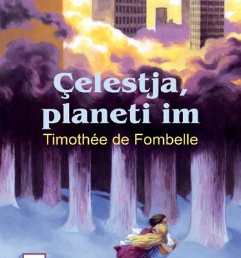 “Çelestja, planeti im”, romani ku përmes dashurisë, ndërgjegjësohemi edhe për fatin e trishtë të Tokës